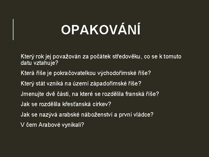 OPAKOVÁNÍ Který rok jej považován za počátek středověku, co se k tomuto datu vztahuje?