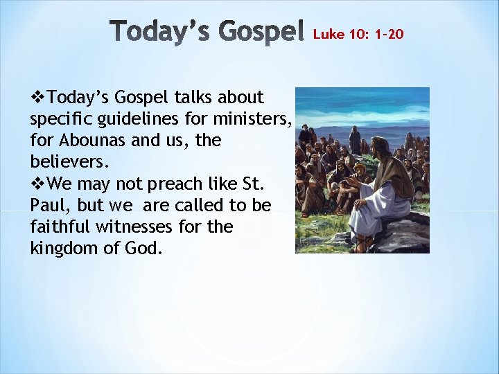 Luke 10: 1 -20 v. Today’s Gospel talks about specific guidelines for ministers, for