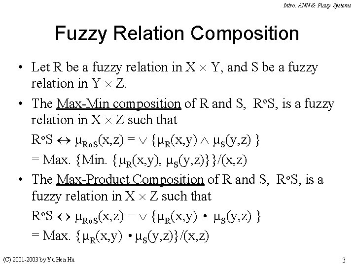 Intro. ANN & Fuzzy Systems Fuzzy Relation Composition • Let R be a fuzzy