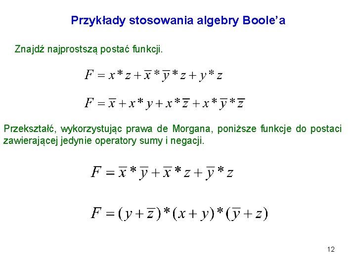 Przykłady stosowania algebry Boole’a Znajdź najprostszą postać funkcji. Przekształć, wykorzystując prawa de Morgana, poniższe