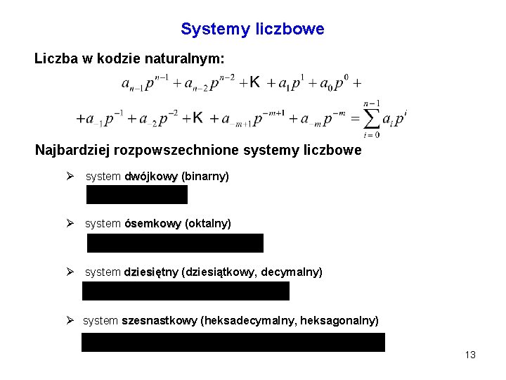 Systemy liczbowe Liczba w kodzie naturalnym: Najbardziej rozpowszechnione systemy liczbowe system dwójkowy (binarny) system