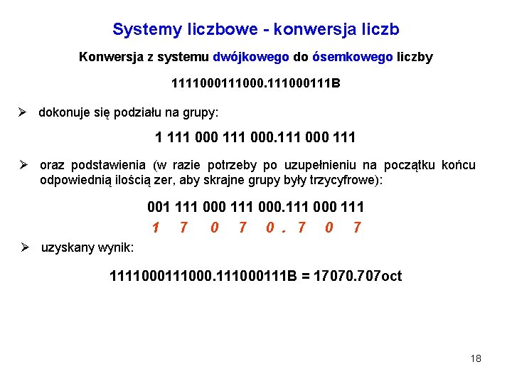 Systemy liczbowe - konwersja liczb Konwersja z systemu dwójkowego do ósemkowego liczby 1111000111 B