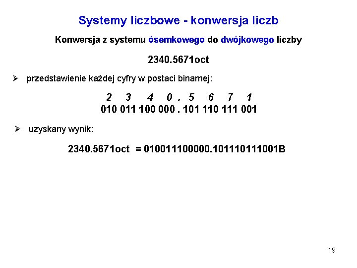 Systemy liczbowe - konwersja liczb Konwersja z systemu ósemkowego do dwójkowego liczby 2340. 5671