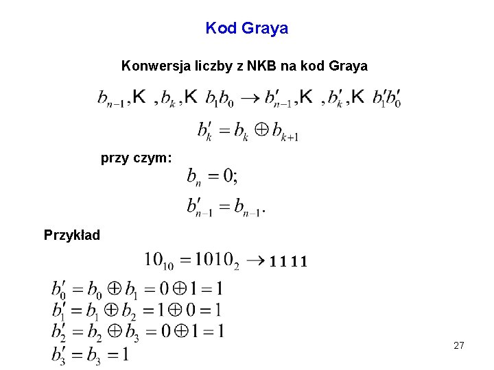 Kod Graya Konwersja liczby z NKB na kod Graya przy czym: Przykład 1 1