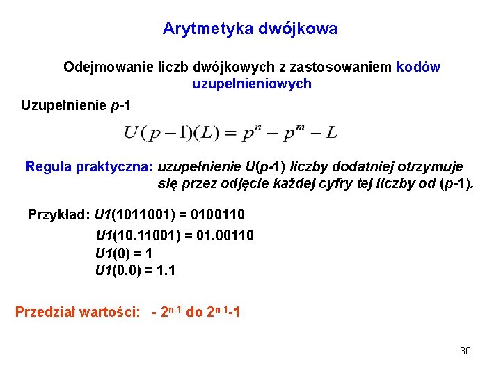 Arytmetyka dwójkowa Odejmowanie liczb dwójkowych z zastosowaniem kodów uzupełnieniowych Uzupełnienie p-1 Reguła praktyczna: uzupełnienie