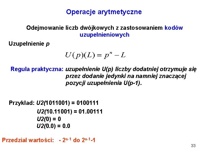 Operacje arytmetyczne Odejmowanie liczb dwójkowych z zastosowaniem kodów uzupełnieniowych Uzupełnienie p Reguła praktyczna: uzupełnienie