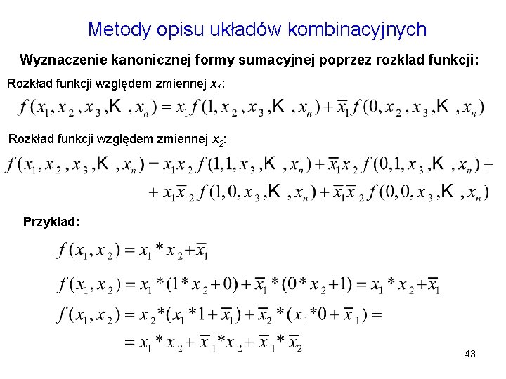 Metody opisu układów kombinacyjnych Wyznaczenie kanonicznej formy sumacyjnej poprzez rozkład funkcji: Rozkład funkcji względem