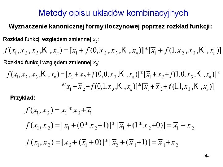 Metody opisu układów kombinacyjnych Wyznaczenie kanonicznej formy iloczynowej poprzez rozkład funkcji: Rozkład funkcji względem