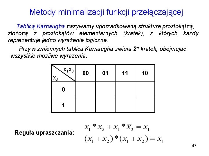 Metody minimalizacji funkcji przełączającej Tablicą Karnaugha nazywamy uporządkowaną strukturę prostokątną, złożoną z prostokątów elementarnych