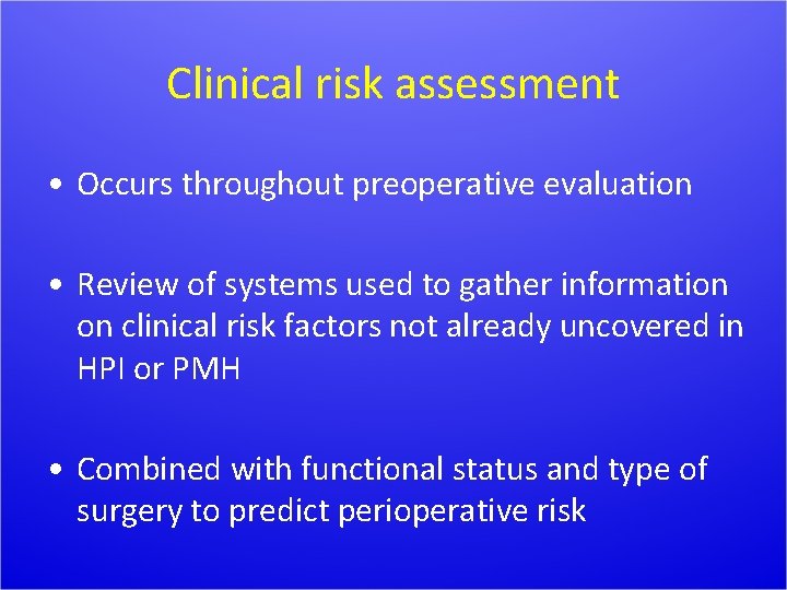 Clinical risk assessment • Occurs throughout preoperative evaluation • Review of systems used to