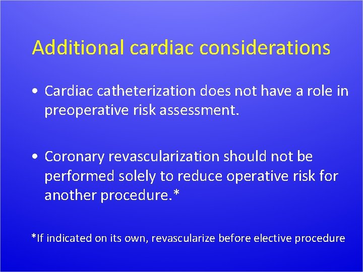 Additional cardiac considerations • Cardiac catheterization does not have a role in preoperative risk