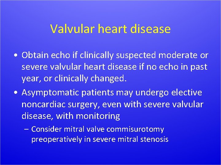 Valvular heart disease • Obtain echo if clinically suspected moderate or severe valvular heart