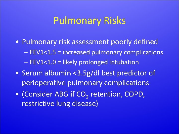 Pulmonary Risks • Pulmonary risk assessment poorly defined – FEV 1<1. 5 = increased