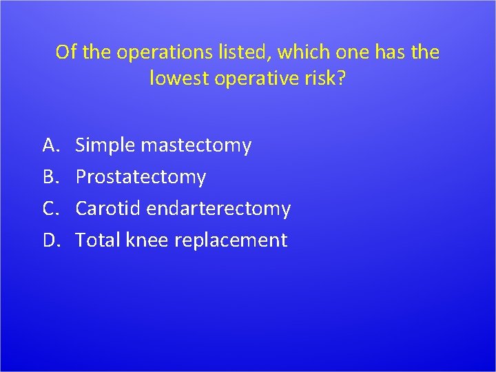Of the operations listed, which one has the lowest operative risk? A. B. C.