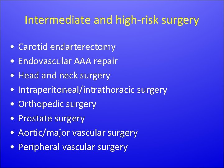 Intermediate and high-risk surgery • • Carotid endarterectomy Endovascular AAA repair Head and neck