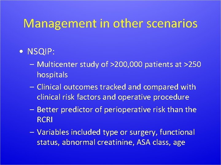 Management in other scenarios • NSQIP: – Multicenter study of >200, 000 patients at