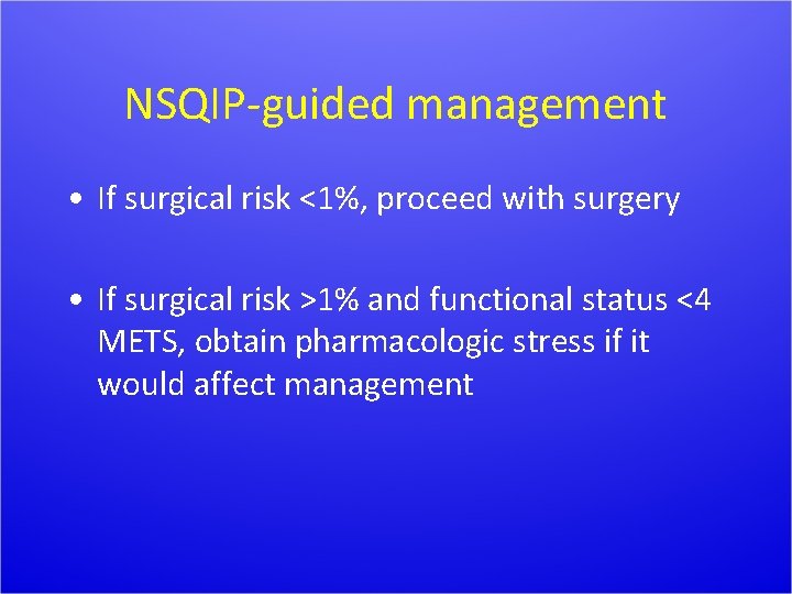 NSQIP-guided management • If surgical risk <1%, proceed with surgery • If surgical risk