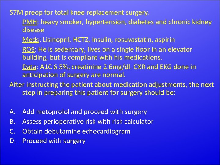 57 M preop for total knee replacement surgery. PMH: heavy smoker, hypertension, diabetes and