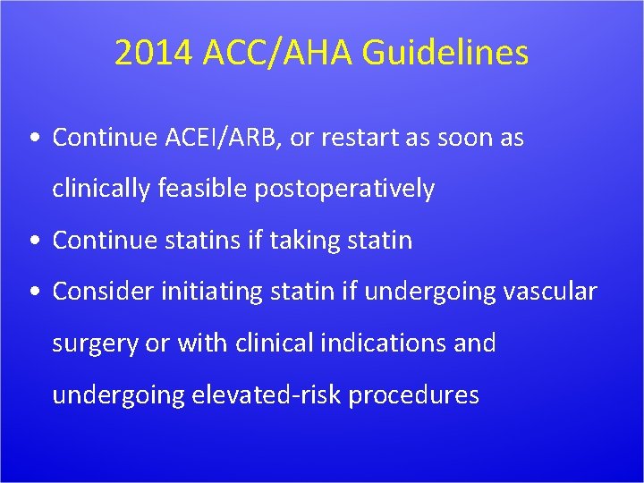 2014 ACC/AHA Guidelines • Continue ACEI/ARB, or restart as soon as clinically feasible postoperatively