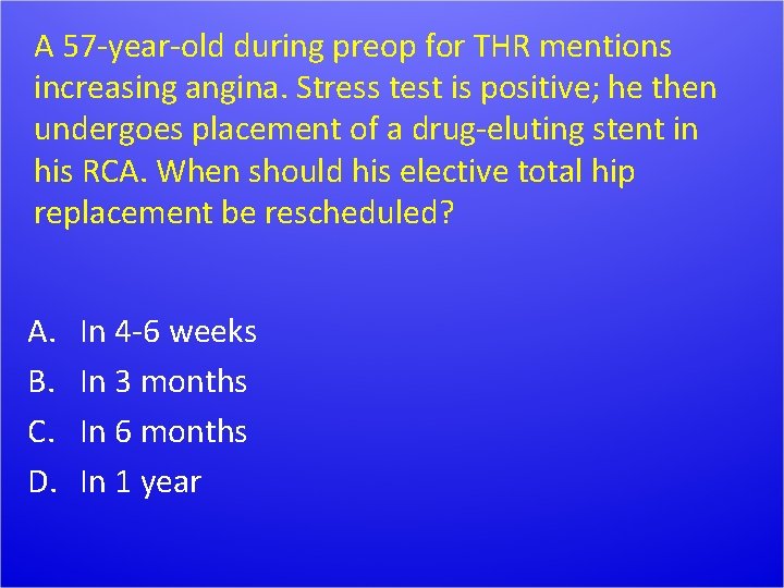 A 57 -year-old during preop for THR mentions increasing angina. Stress test is positive;