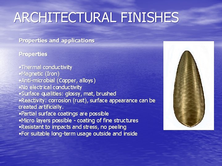 ARCHITECTURAL FINISHES Properties and applications Properties • Thermal conductivity • Magnetic (Iron) • Anti-microbial