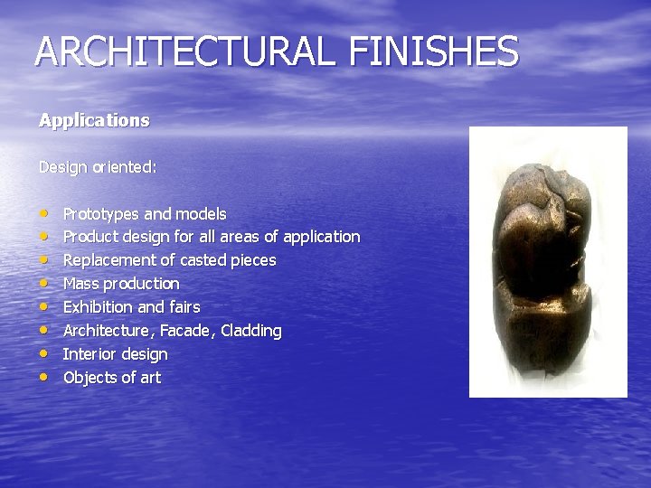 ARCHITECTURAL FINISHES Applications Design oriented: • • Prototypes and models Product design for all
