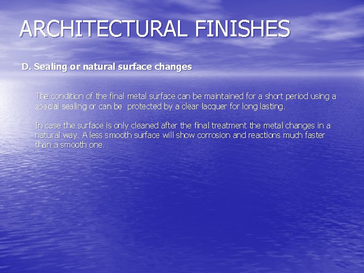 ARCHITECTURAL FINISHES D. Sealing or natural surface changes The condition of the final metal