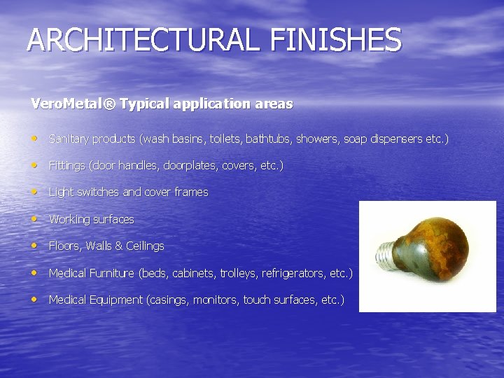 ARCHITECTURAL FINISHES Vero. Metal® Typical application areas • Sanitary products (wash basins, toilets, bathtubs,
