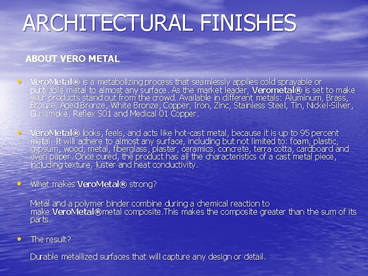 ARCHITECTURAL FINISHES ABOUT VERO METAL • Vero. Metal® is a metabolizing process that seamlessly