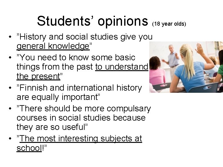 Students’ opinions (18 year olds) • ”History and social studies give you general knowledge”