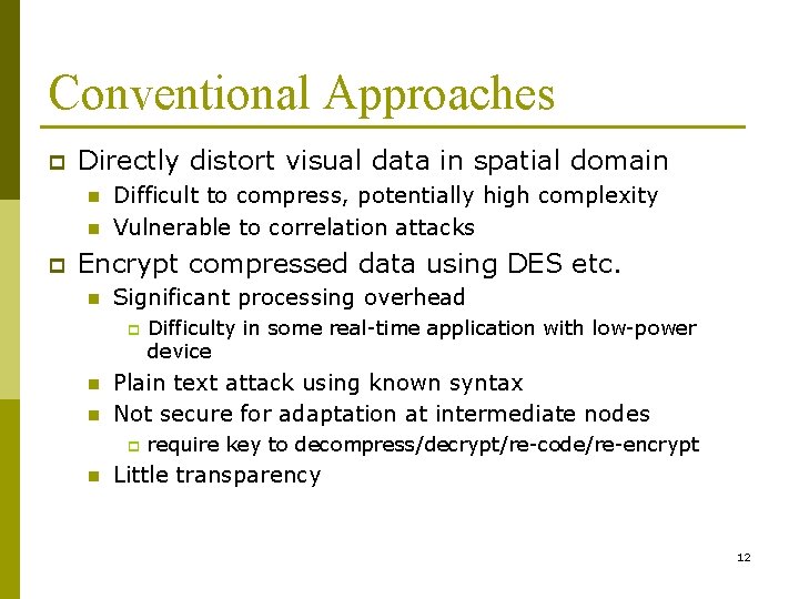 Conventional Approaches p Directly distort visual data in spatial domain n n p Difficult