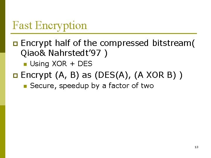 Fast Encryption p Encrypt half of the compressed bitstream( Qiao& Nahrstedt’ 97 ) n