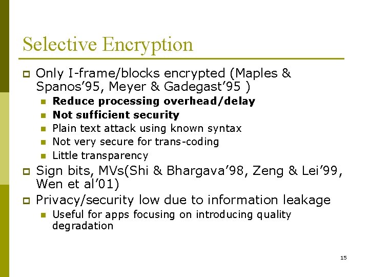 Selective Encryption p Only I-frame/blocks encrypted (Maples & Spanos’ 95, Meyer & Gadegast’ 95