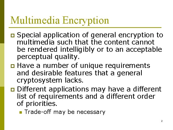 Multimedia Encryption Special application of general encryption to multimedia such that the content cannot