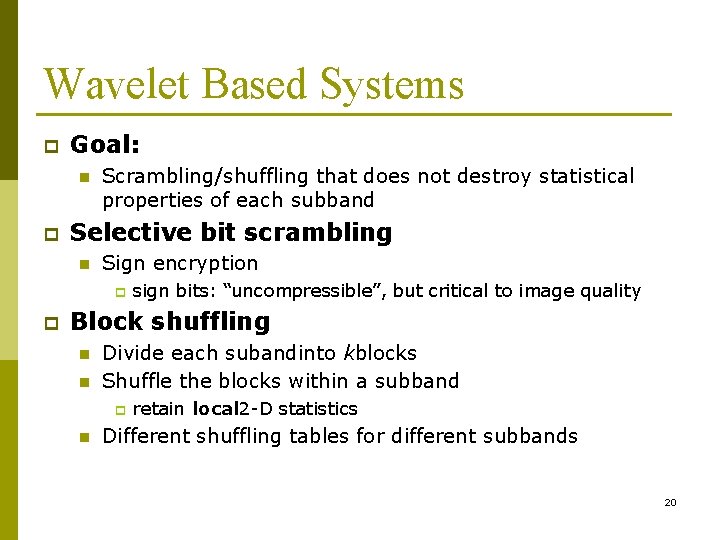 Wavelet Based Systems p Goal: n p Scrambling/shuffling that does not destroy statistical properties