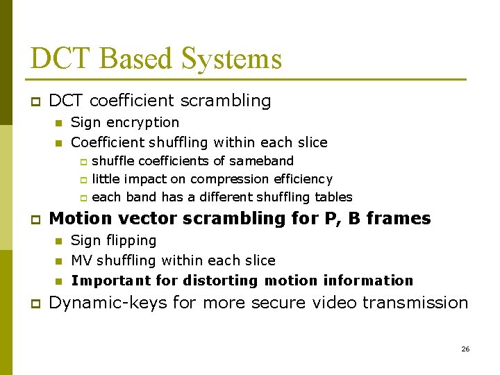 DCT Based Systems p DCT coefficient scrambling n n Sign encryption Coefficient shuffling within