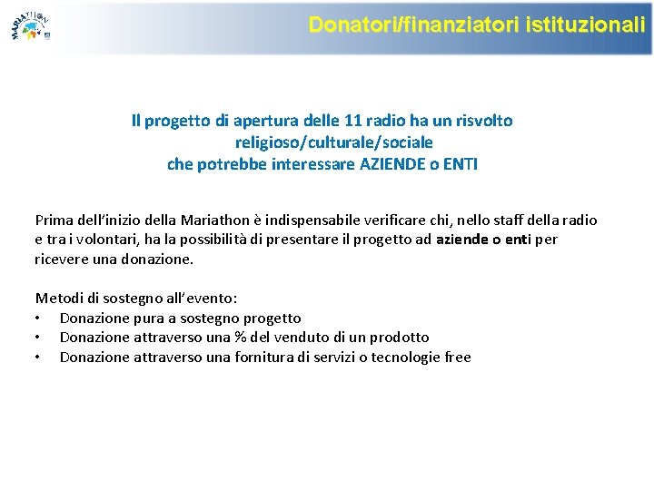 Donatori/finanziatori istituzionali Il progetto di apertura delle 11 radio ha un risvolto religioso/culturale/sociale che Donatori/finanziatori istituzionali Il progetto di apertura delle 11 radio ha un risvolto religioso/culturale/sociale che