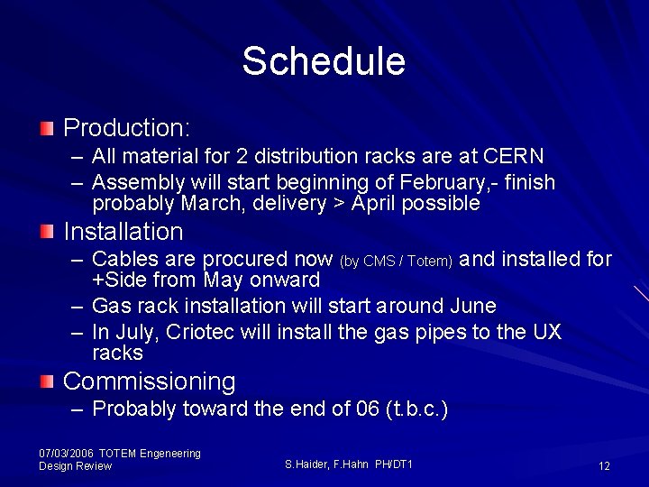 Schedule Production: – All material for 2 distribution racks are at CERN – Assembly