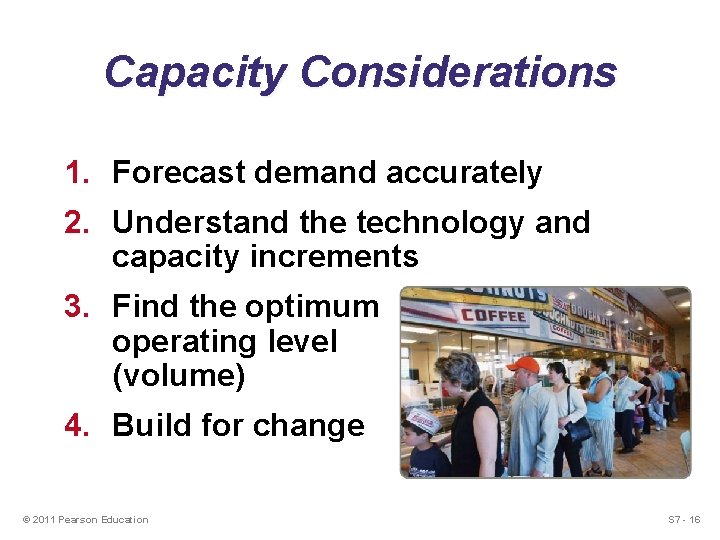 Capacity Considerations 1. Forecast demand accurately 2. Understand the technology and capacity increments 3.
