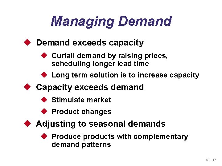 Managing Demand u Demand exceeds capacity u Curtail demand by raising prices, scheduling longer