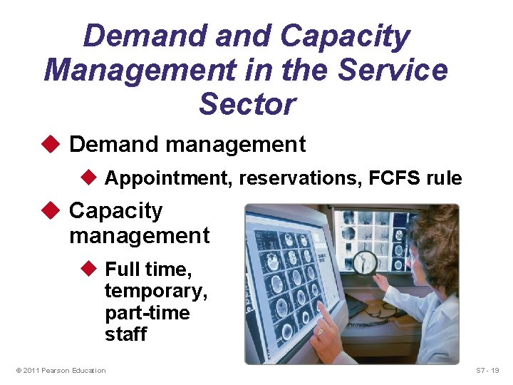 Demand Capacity Management in the Service Sector u Demand management u Appointment, reservations, FCFS