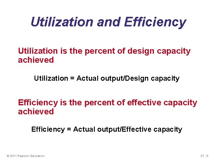 Utilization and Efficiency Utilization is the percent of design capacity achieved Utilization = Actual