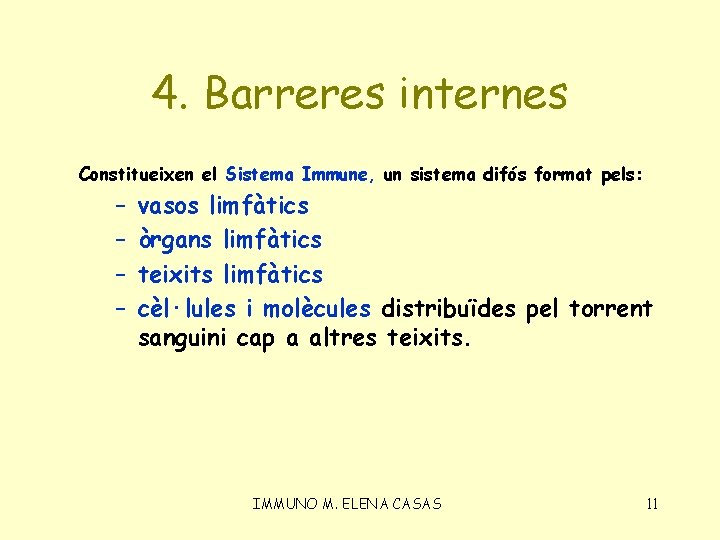 4. Barreres internes Constitueixen el Sistema Immune, un sistema difós format pels: – –