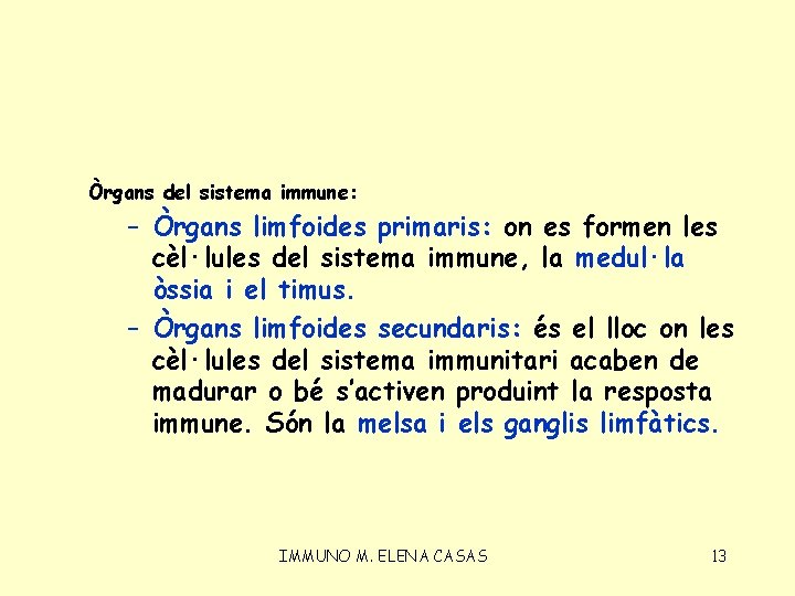 Òrgans del sistema immune: – Òrgans limfoides primaris: on es formen les cèl·lules del