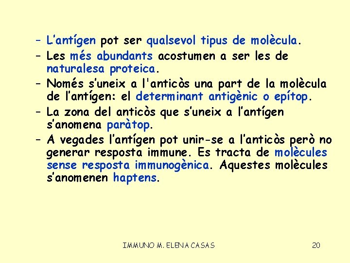 – L’antígen pot ser qualsevol tipus de molècula. – Les més abundants acostumen a