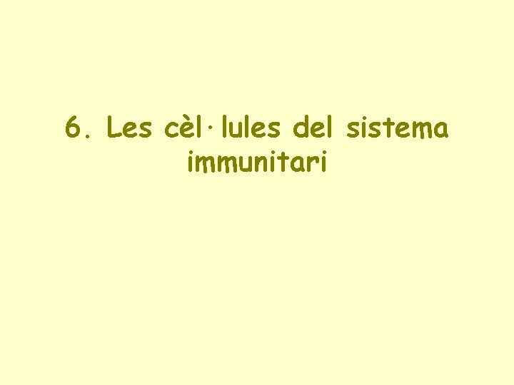 6. Les cèl·lules del sistema immunitari 