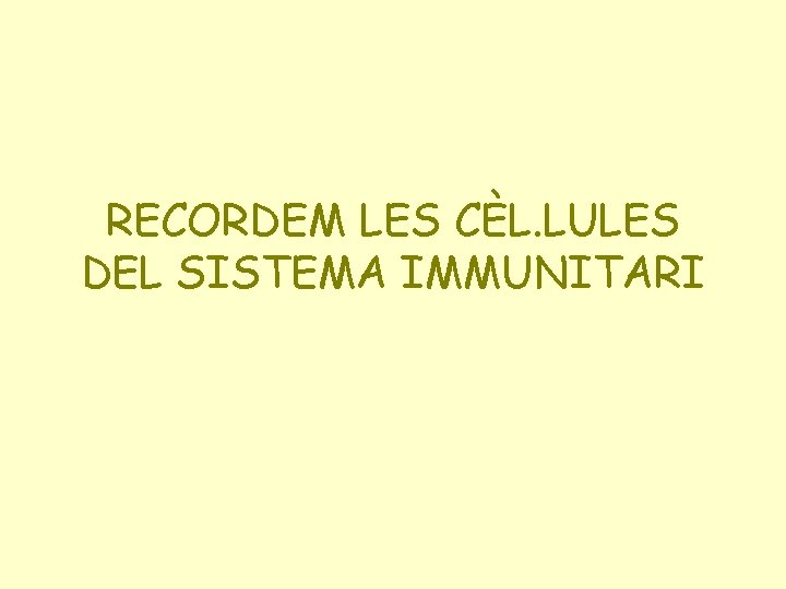 RECORDEM LES CÈL. LULES DEL SISTEMA IMMUNITARI 