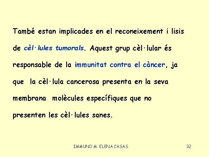 També estan implicades en el reconeixement i lisis de cèl·lules tumorals. Aquest grup cèl·lular