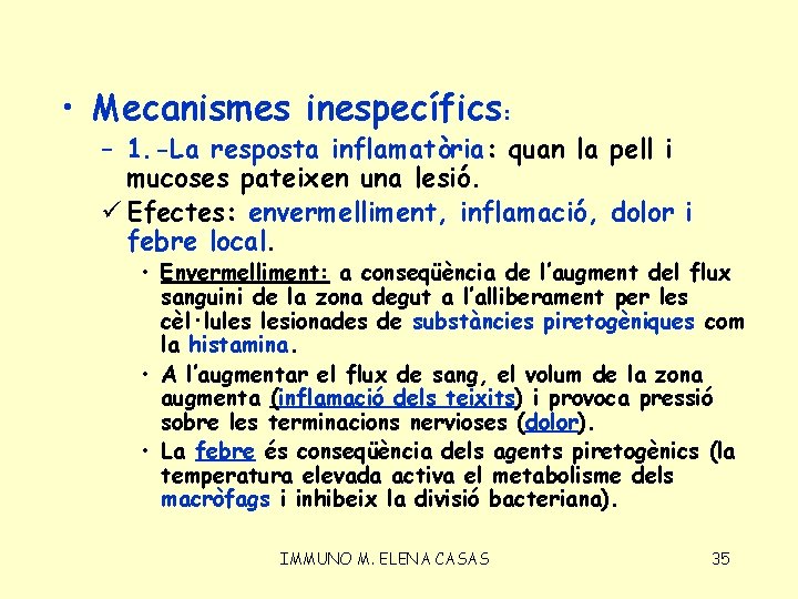  • Mecanismes inespecífics: – 1. -La resposta inflamatòria: quan la pell i mucoses