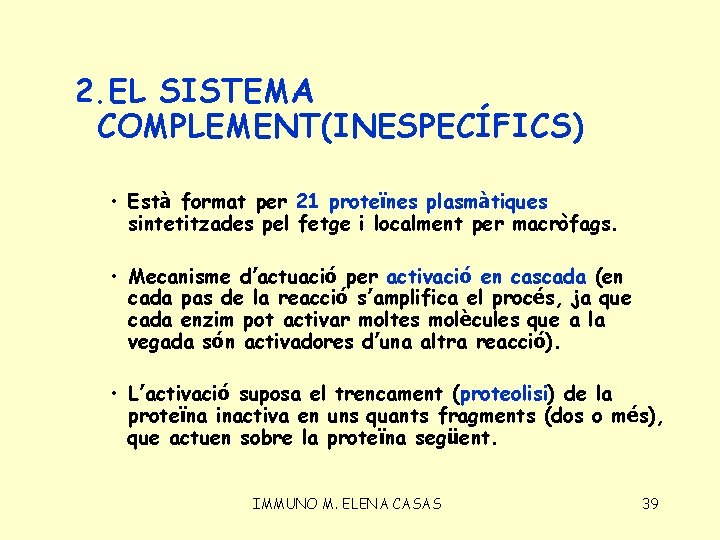 2. EL SISTEMA COMPLEMENT(INESPECÍFICS) • Està format per 21 proteïnes plasmàtiques sintetitzades pel fetge